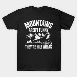 Mountains Aren't Funny They're Hill Areas T-Shirt